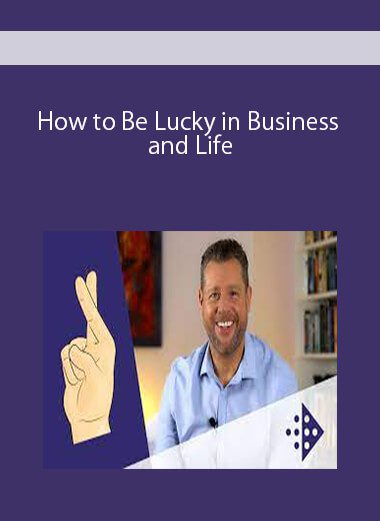 How to Be Lucky in Business and Life