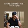 How to Learn More with Less Studying