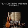 How to Listen to and Understand Great Music