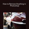 How to Remove Anything in Photoshop