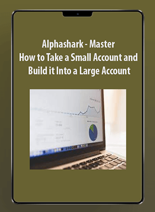 Alphashark - Master How to Take a Small Account and Build it Into a Large Account