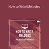 How to Write Melodies