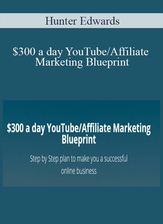 [Download Now] Hunter Edwards - $300 a day YouTube/Affiliate Marketing Blueprint