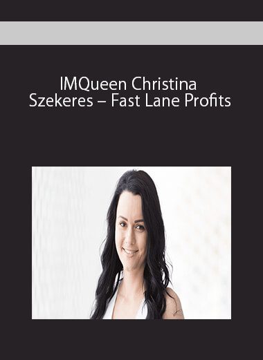 IMQueen Christina Szekeres – Fast Lane Profits