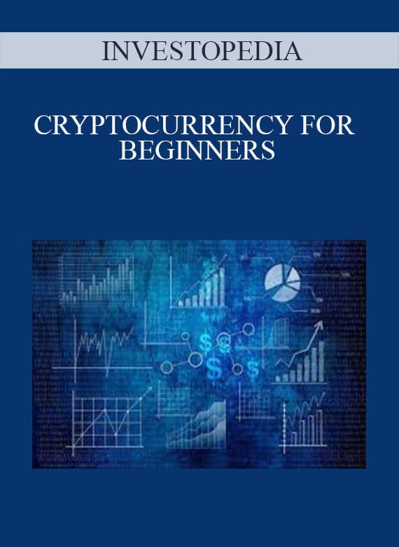 INVESTOPEDIA – CRYPTOCURRENCY FOR BEGINNERS