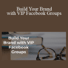 IPS Mastermind - Build Your Brand with VIP Facebook Groups