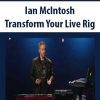 [Download Now] Ian McIntosh – Transform Your Live Rig