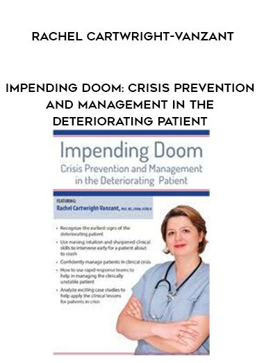 [Download Now] Impending Doom: Crisis Prevention and Management in the Deteriorating Patient – Rachel Cartwright-Vanzant