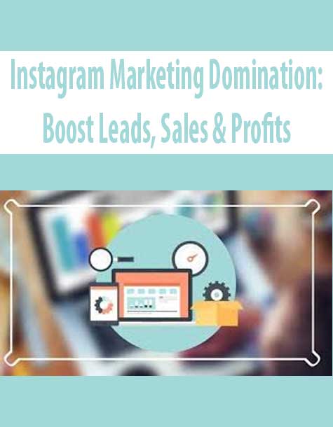 Instagram Marketing Domination: Boost Leads – Sales & Profits