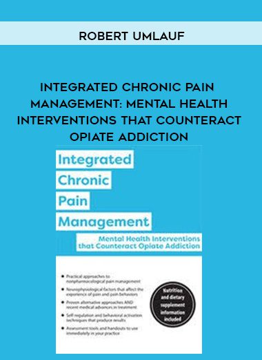 [Download Now] Integrated Chronic Pain Management: Mental Health Interventions that Counteract Opiate Addiction – Robert Umlauf