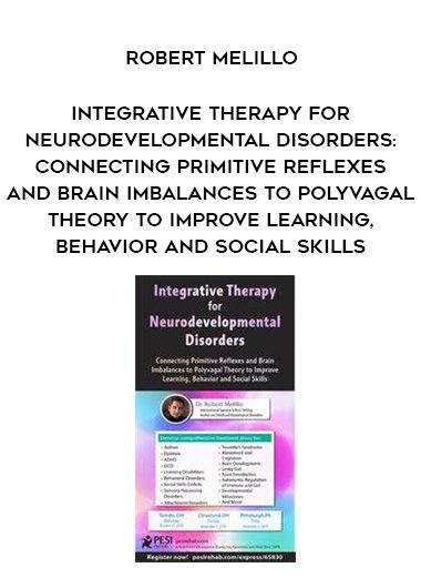 [Download Now] Integrative Therapy for Neurodevelopmental Disorders: Connecting Primitive Reflexes and Brain Imbalances to Polyvagal Theory to Improve Learning