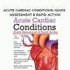 [Download Now] Acute Cardiac Conditions: Quick Assessment & Rapid Action - Tom F. Gutchewsky