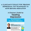 [Download Now] A Clinician's Toolkit for Treating Depression: Top Techniques to Move Beyond Medication - Elisha Goldstein