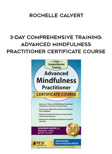 [Download Now] 3-Day Comprehensive Training: Advanced Mindfulness Practitioner Certificate Course - Rochelle Calvert