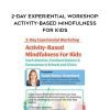 [Download Now] 2-Day Experiential Workshop: Activity-Based Mindfulness for Kids - Susan Kaiser Greenland