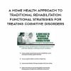 [Download Now] A Home Health Approach to Traditional Rehabilitation: Functional Strategies for Treating Cognitive Disorders - Kimberly R. Wilson