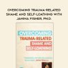 [Download Now] Overcoming Trauma-Related Shame and Self-Loathing with Janina Fisher