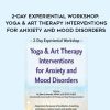 [Download Now] 2-Day Experiential Workshop: Yoga & Art Therapy Interventions for Anxiety and Mood Disorders - Ellen Horovitz