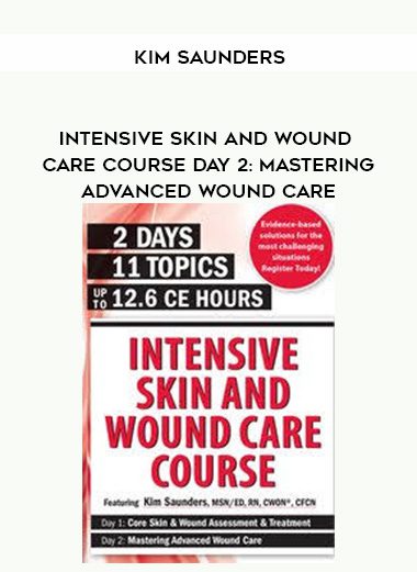 [Download Now] Intensive Skin and Wound Care Course Day 2: Mastering Advanced Wound Care - Kim Saunders