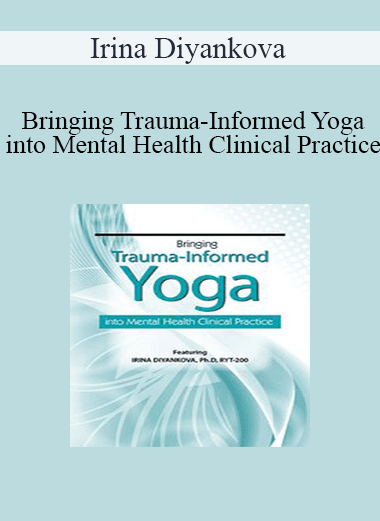 Irina Diyankova - Bringing Trauma-Informed Yoga into Mental Health Clinical Practice