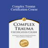 J. Eric Gentry - Complex Trauma Certification Course: Evidence Based Interventions for Complex Trauma