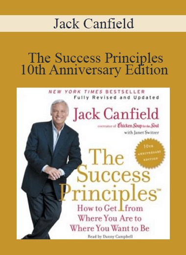 Jack Canfield - The Success Principles - 10th Anniversary Edition How to Get from Where You Are to Where You Want to Be