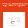 Jack Dean - How to DIY Animated Landing Page Videos for Beginners