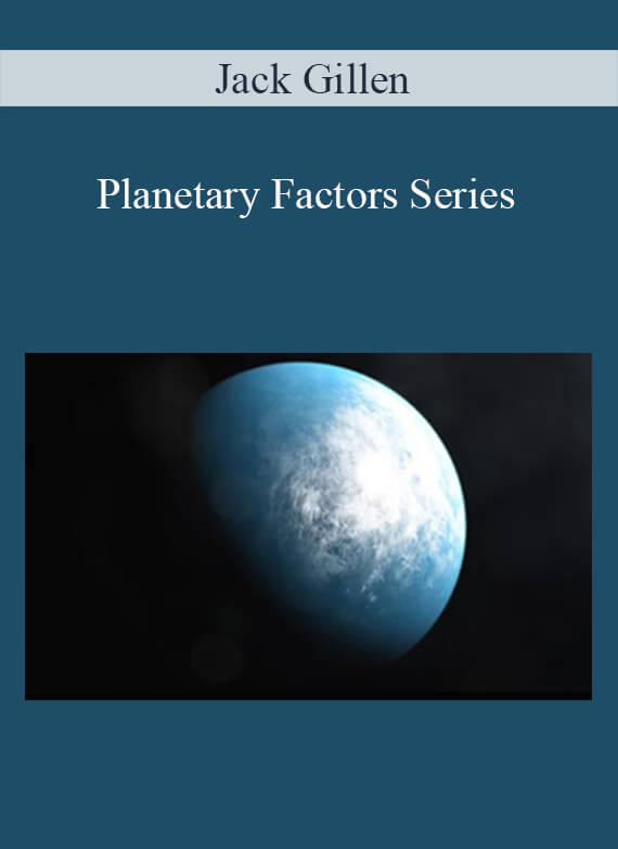 [Download Now] Jack Gillen – Planetary Factors Series