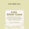 Jackson Rainer - Life After Loss: Contemporary Grief Counseling and Therapy