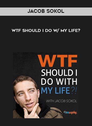 Jacob Sokol – WTF Should I Do w/ My Life?