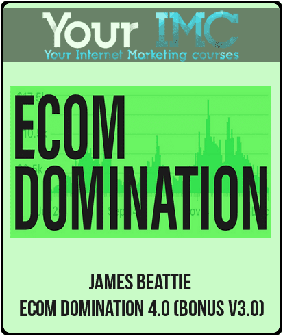 [Download Now] James Beattie - Ecom Domination 4.0 (BONUS V3.0)