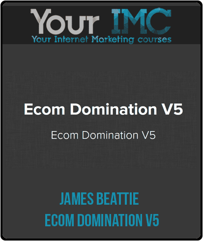 [Download Now] James Beattie - Ecom Domination V5