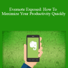 James Burchill - Evernote Exposed: How To Maximize Your Productivity Quickly