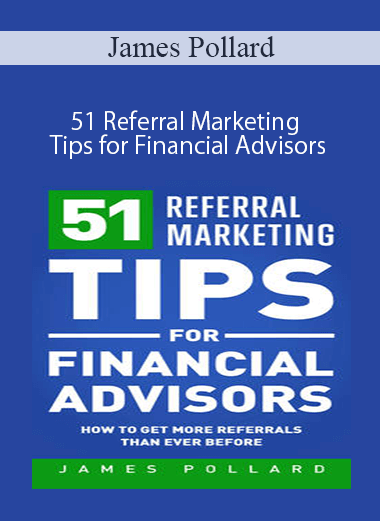 James Pollard - 51 Referral Marketing Tips for Financial Advisors