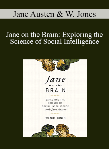 Jane Austen - Wendy Jones - Jane on the Brain: Exploring the Science of Social Intelligence