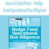 Jason A.Scharfman – Hedge Fund Operational Due Diligence