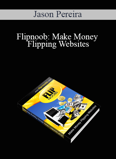 Jason Pereira - Flipnoob: Make Money Flipping Websites