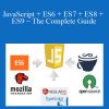 JavaScript + ES6 + ES7 + ES8 + ES9 – The Complete Guide