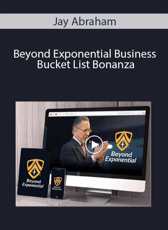 Jay Abraham - Beyond Exponential Business Bucket List Bonanza