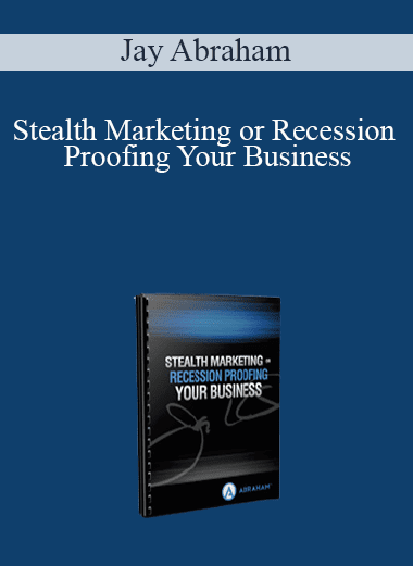 Jay Abraham - Stealth Marketing or Recession Proofing Your Business