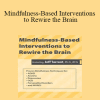 Jeff Tarrant - Mindfulness-Based Interventions to Rewire the Brain