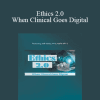 Jeffrey Ashby - Ethics 2.0: When Clinical Goes Digital