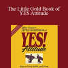 Jeffrey Gitomer - The Little Gold Book of YES Attitude