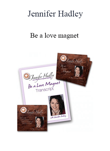 Jennifer Hadley - Be a love magnet