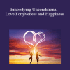 Jenny Ngo - Embodying Unconditional Love Forgiveness and Happiness