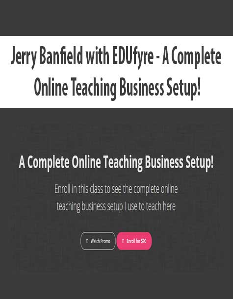 [Download Now] Jerry Banfield with EDUfyre - A Complete Online Teaching Business Setup!