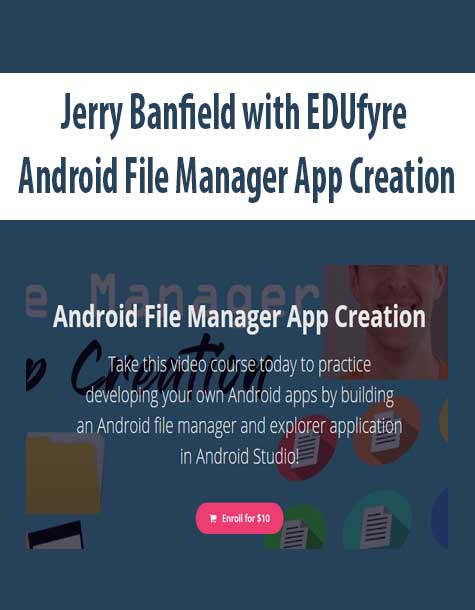 [Download Now] Jerry Banfield with EDUfyre - Android File Manager App Creation