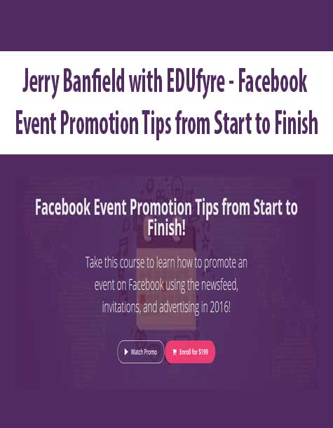 [Download Now] Jerry Banfield with EDUfyre - Facebook Event Promotion Tips from Start to Finish