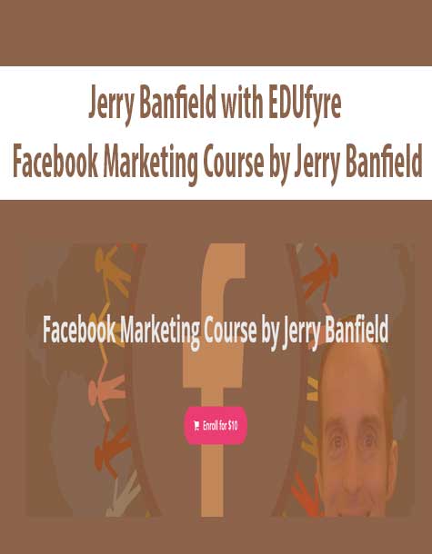 [Download Now] Jerry Banfield with EDUfyre - Facebook Marketing Course by Jerry Banfield