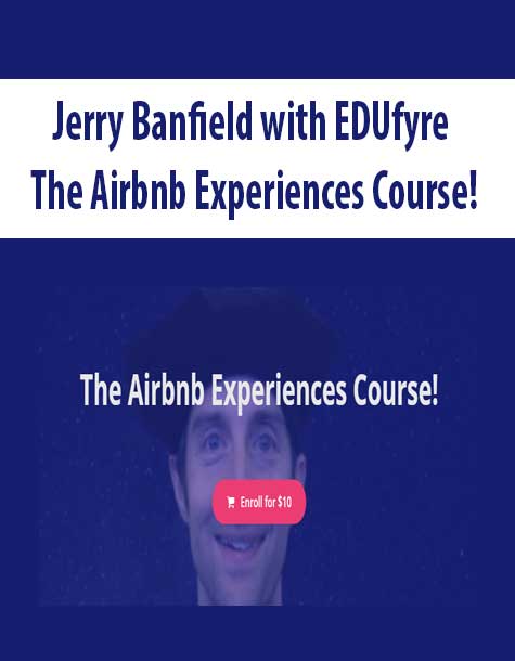 [Download Now] Jerry Banfield with EDUfyre - The Airbnb Experiences Course!